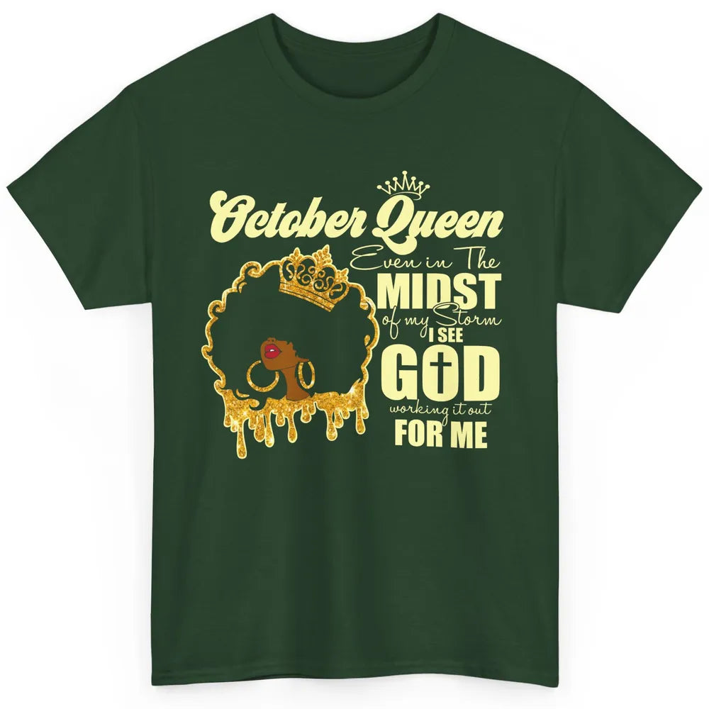 October Queen Black Girl Even In The Midst Of Storm See God Classic Unisex T-Shirt