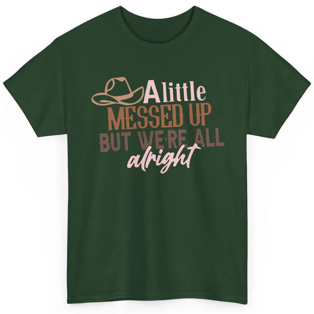 Retro Cowboy Hat Little Messed Up But We're Alright Western Classic Unisex T-Shirt