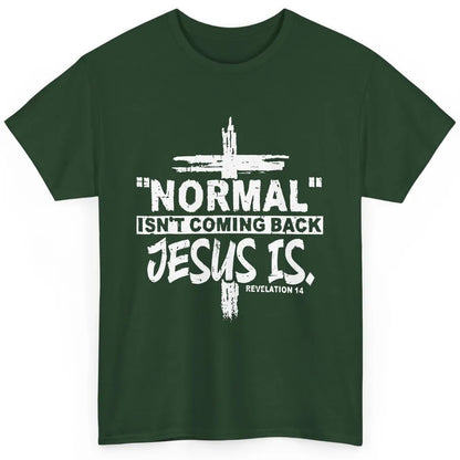 Normal Isn't Coming Back Jesus Is Bible Christian Religious Classic Unisex T-Shirt