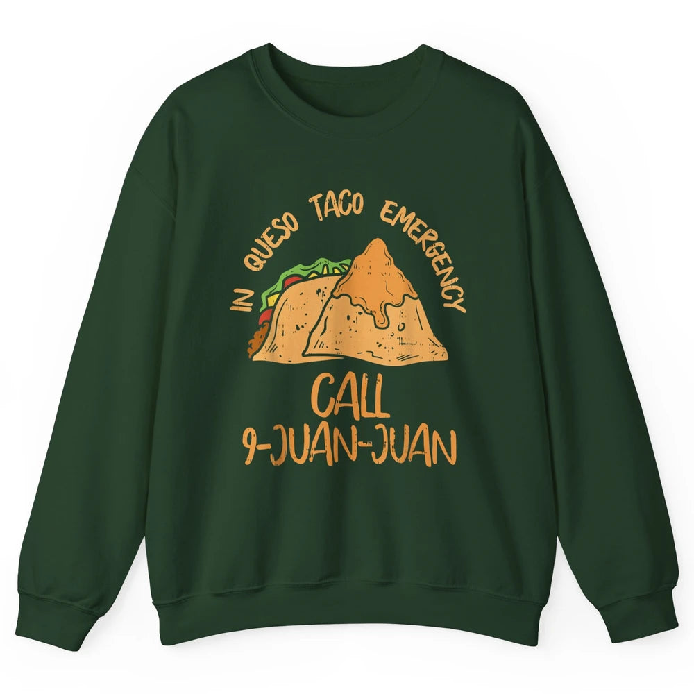 Queso Emergency Call 9 Juan Juan Taco Cinco De Mayo Fiesta Unisex Crewneck Sweatshirt
