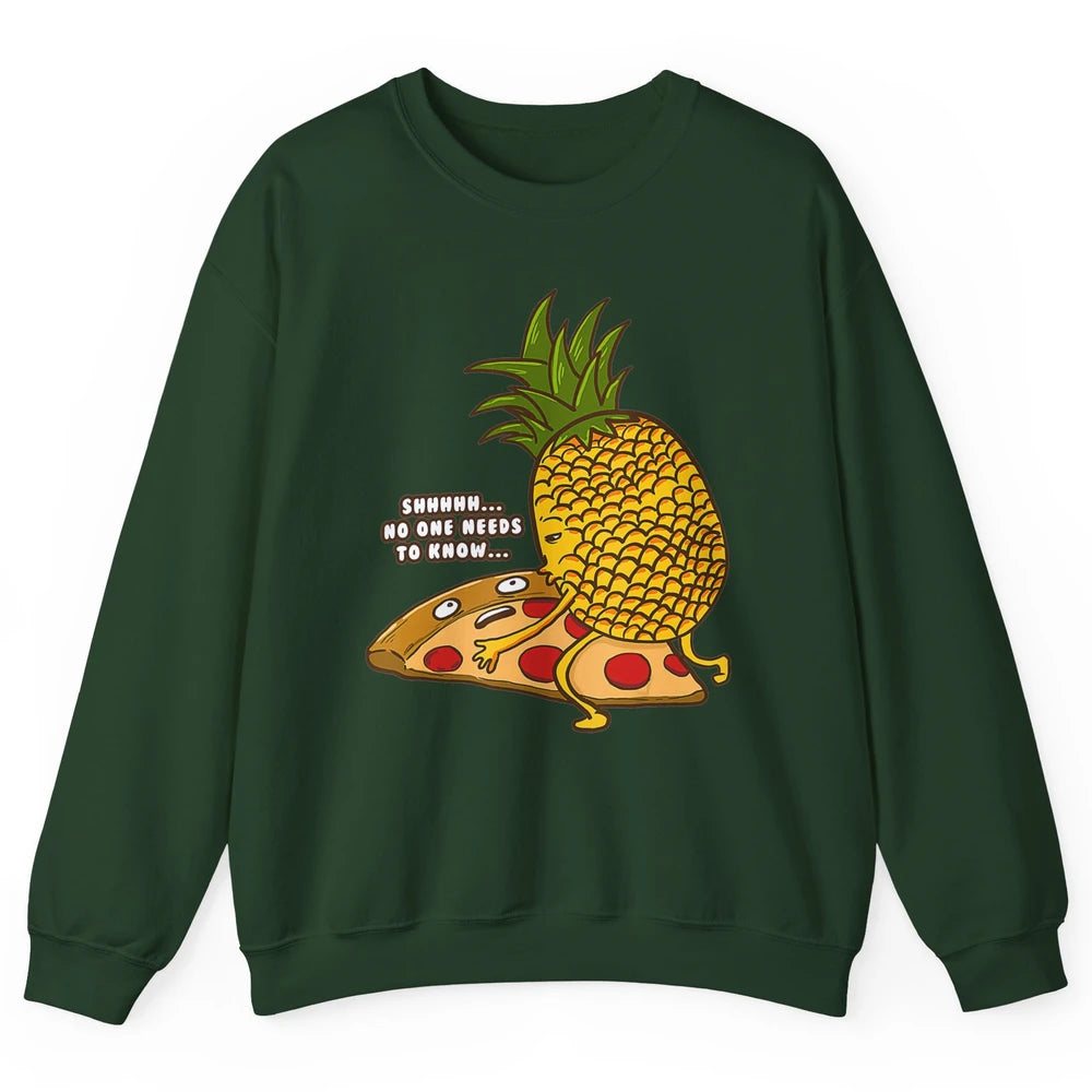 No Needs To Know Funny Pineapple Hawaiian Pizza Fast Food Unisex Crewneck Sweatshirt