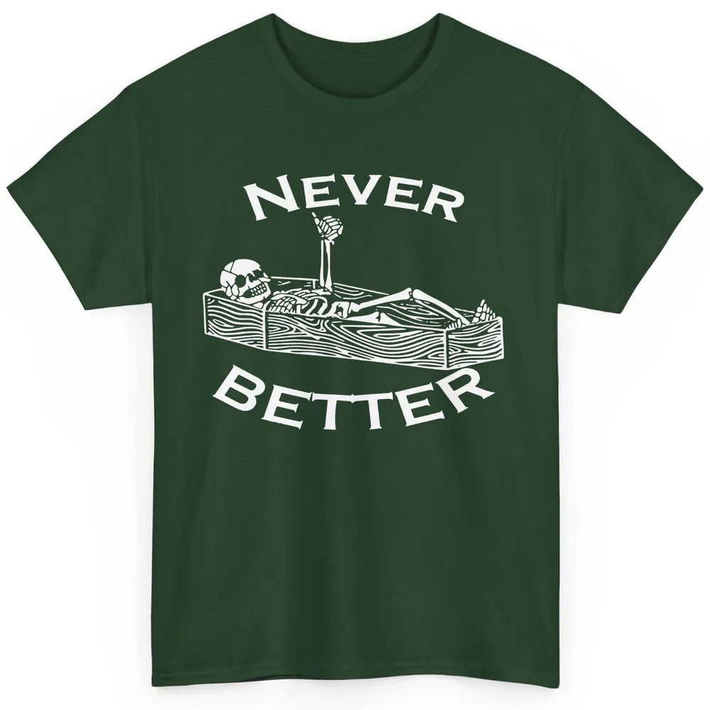 Never Better Funny Skeleton Inspiration Costume Death Skull Classic Unisex T-Shirt