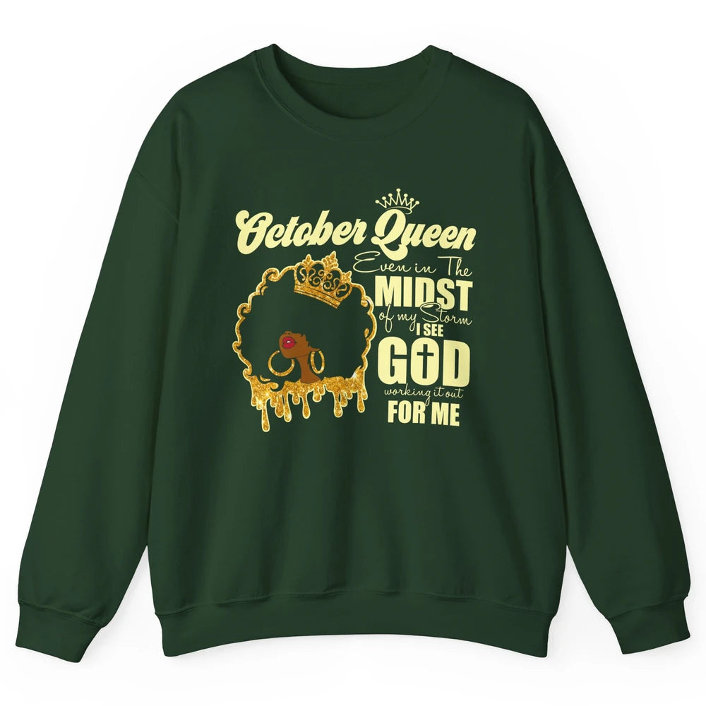 October Queen Black Girl Even In The Midst Of Storm See God Unisex Crewneck Sweatshirt