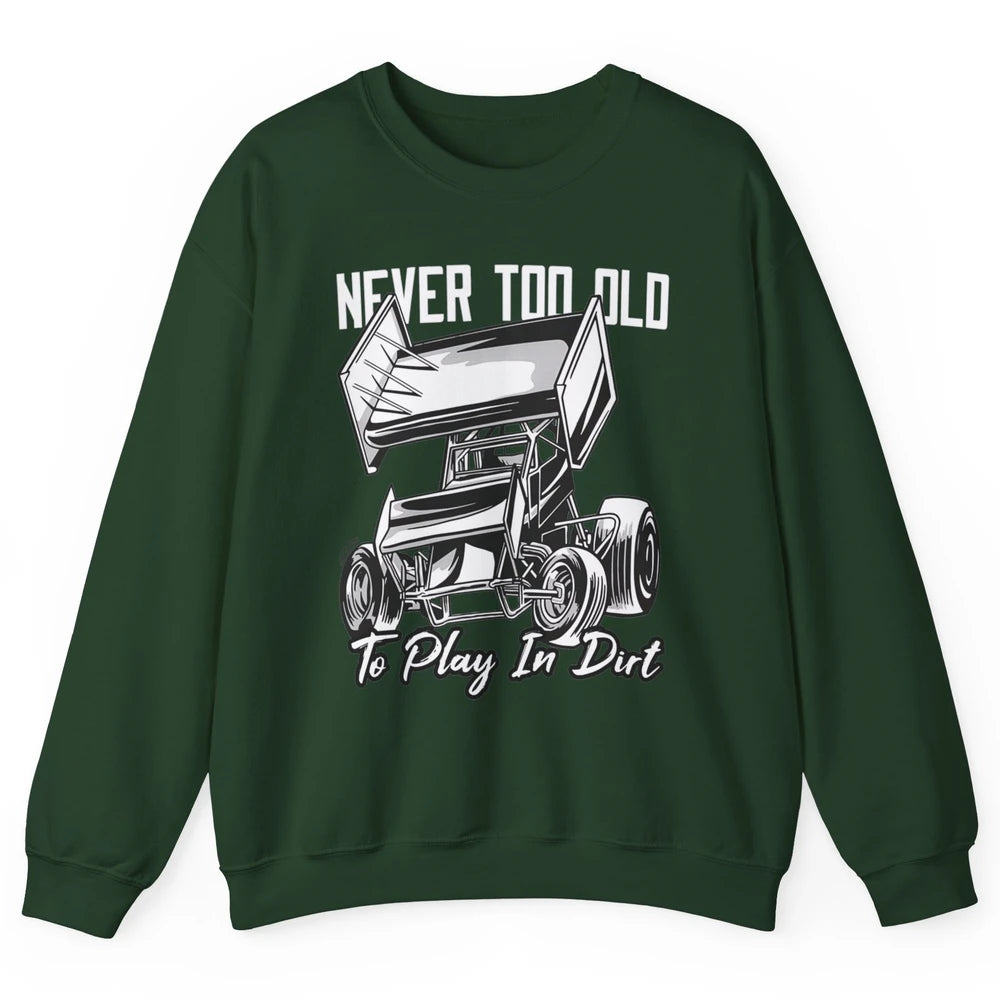 Never Old Play In Dirt Track Racing Truck Sprint Car Retro Unisex Crewneck Sweatshirt