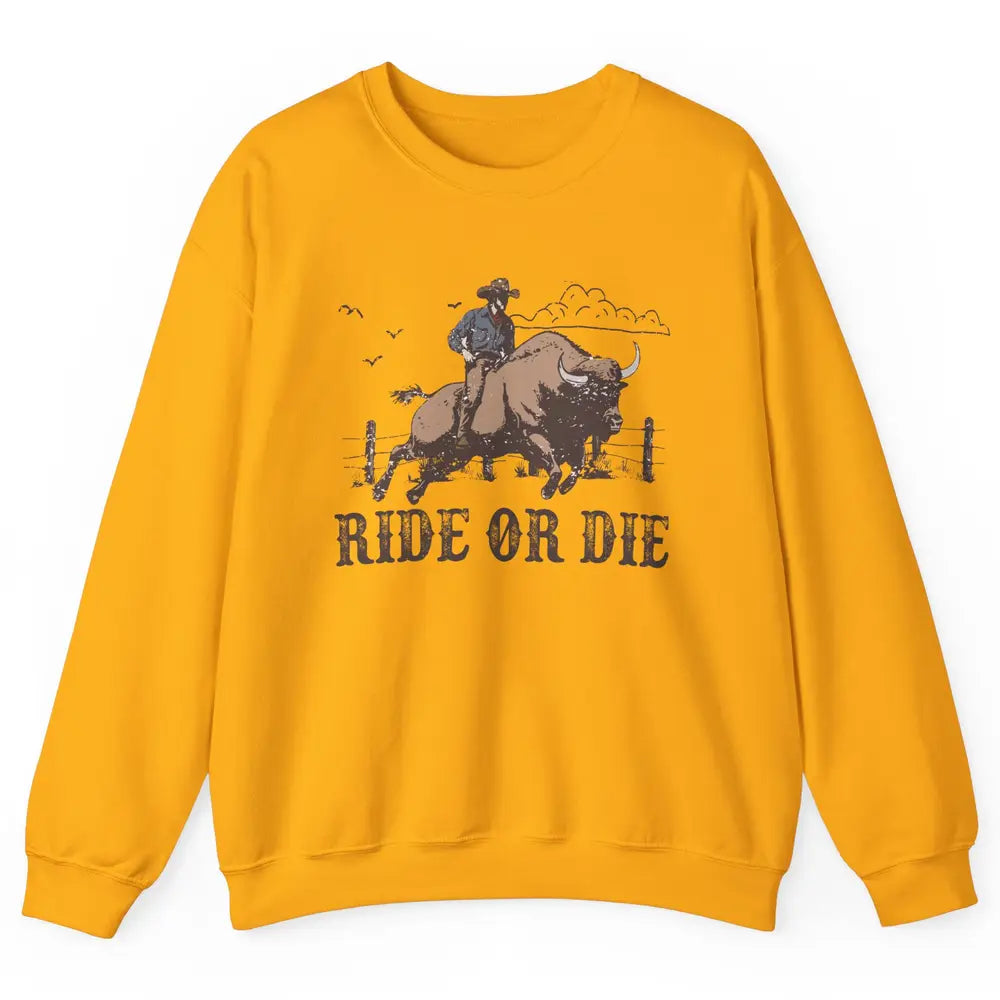 Retro Cowboy Bull Riding Ride Or Die Western Country Rodeo Unisex Crewneck Sweatshirt