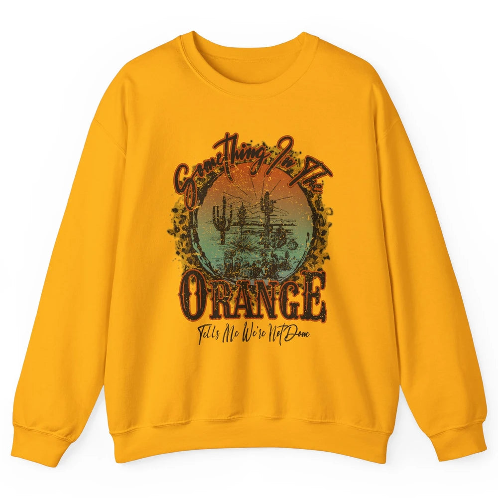 Retro Desert Sunset Something In The Orange Western Country Unisex Crewneck Sweatshirt