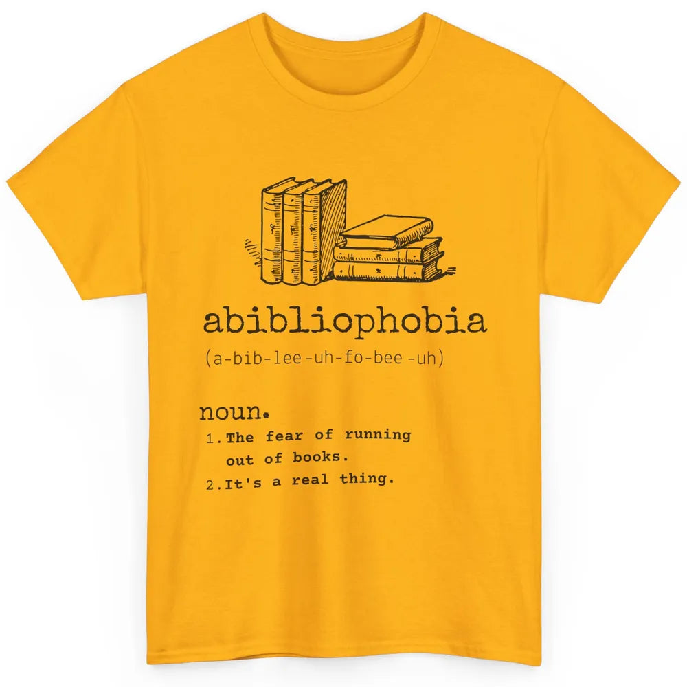 Abibliophobia Fear Of Running Out Of Books Reading Lovers Classic Unisex T-Shirt