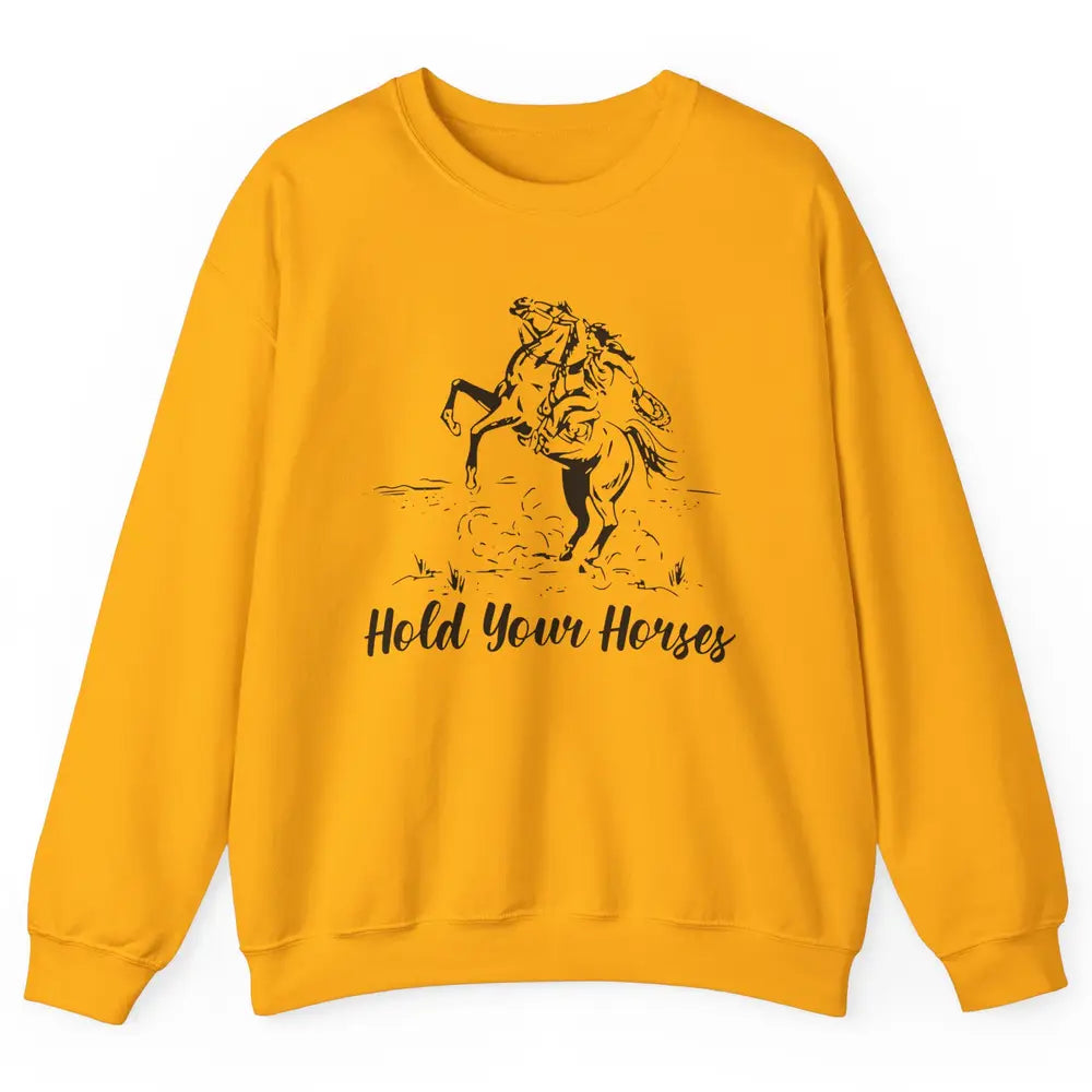 Retro Cowboy Rodeo Dad Hold Your Horses Western Country Gift Unisex Crewneck Sweatshirt