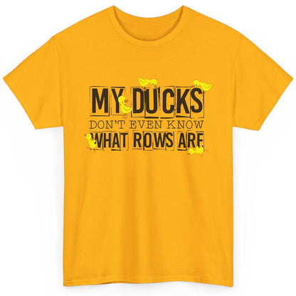 My Ducks Don't Even Know What Rows Are Funny Duck Classic Unisex T-Shirt