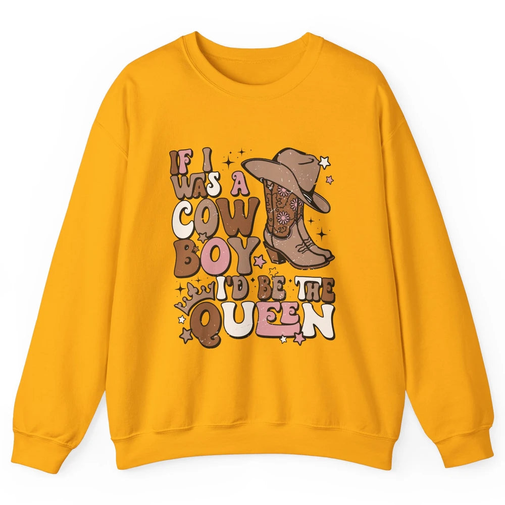 Retro Cowgirls If I Was A Cowboy I'd Be The Queen Western Unisex Crewneck Sweatshirt