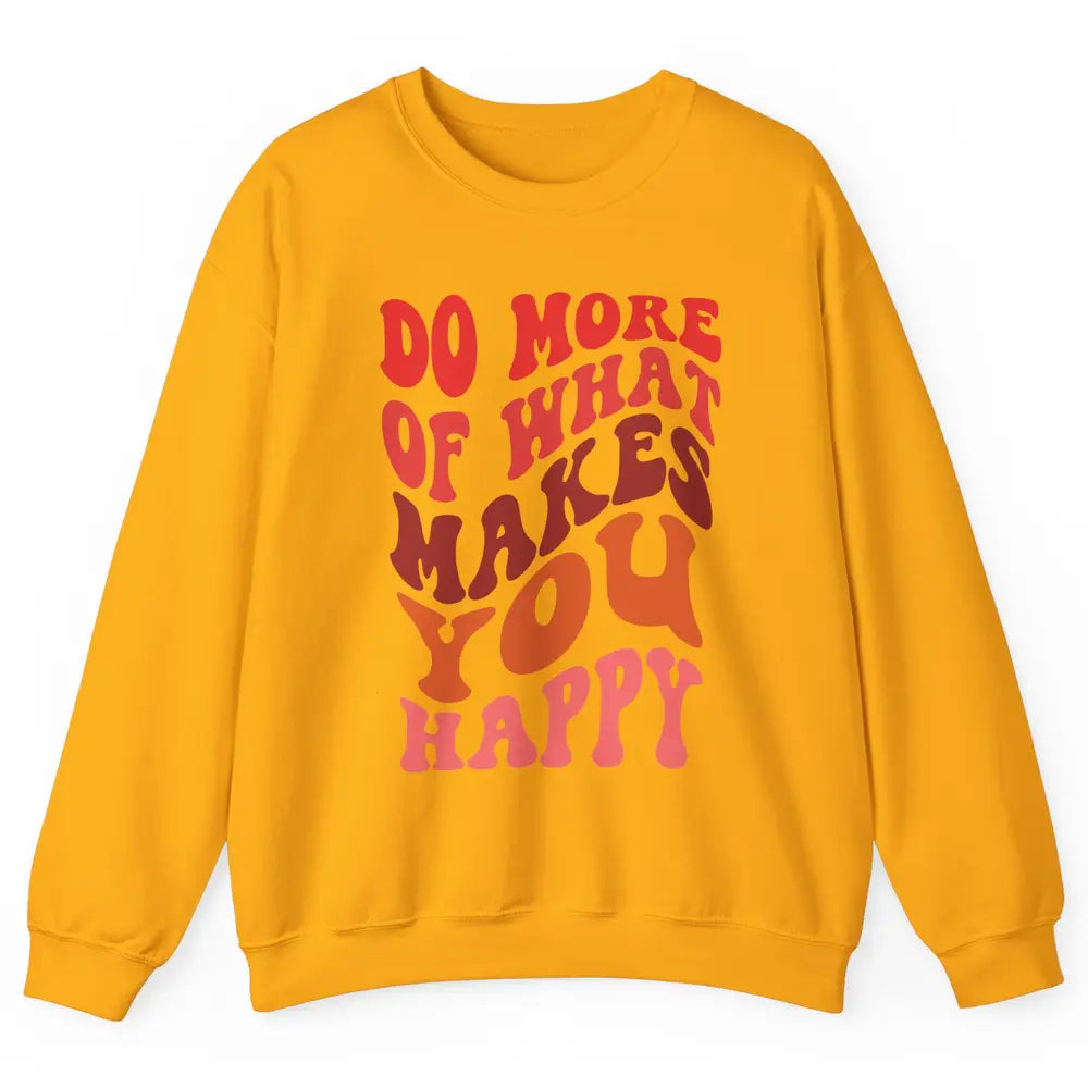 Retro Positive Mind Do More What Make You Happy Good Vibes Unisex Crewneck Sweatshirt