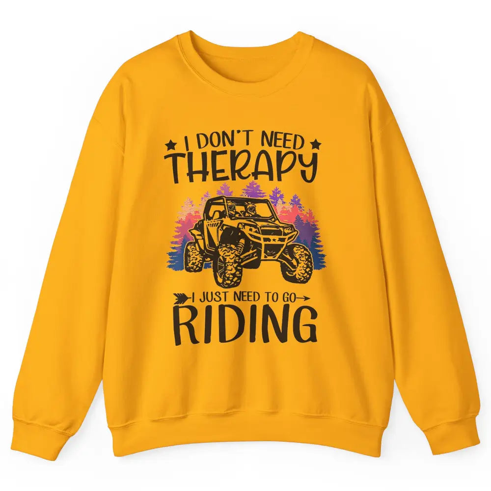 Retro Dont Need Therapy Just Ride UTV Offroad Riding SXS Mud Unisex Crewneck Sweatshirt
