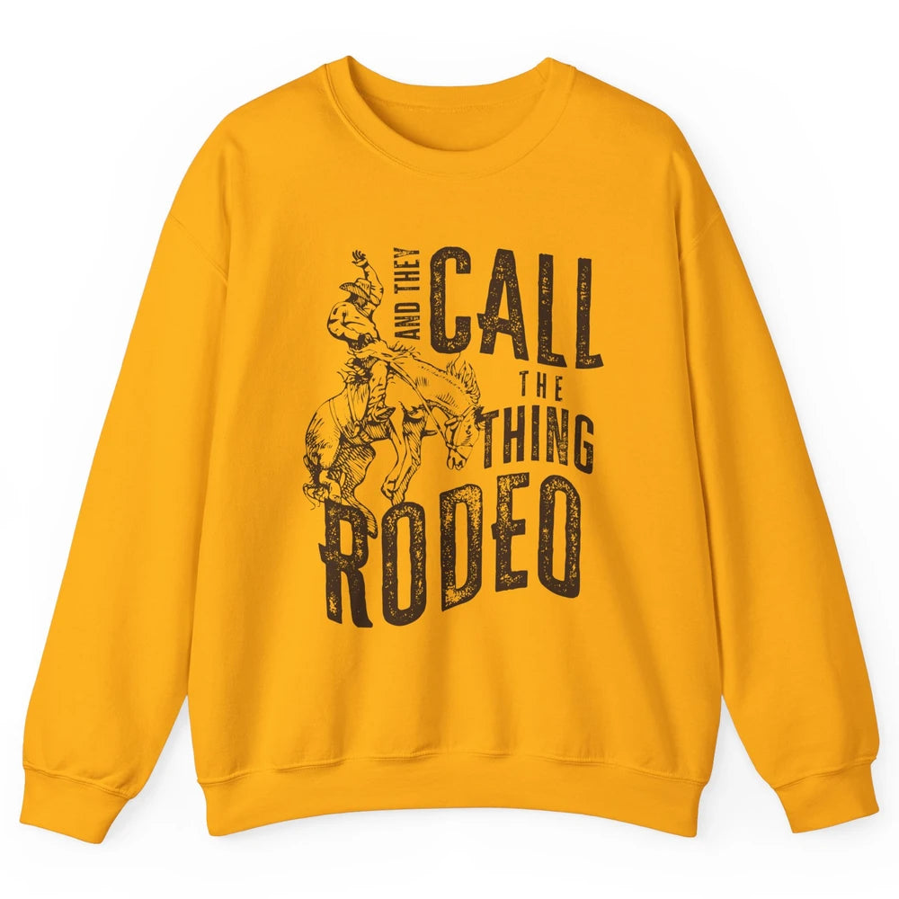 Retro Cowboy Horsing And They Call The Thing Rodeo Western Unisex Crewneck Sweatshirt