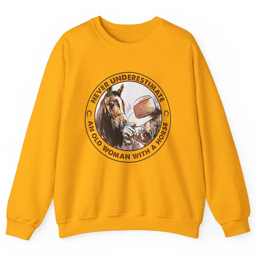 Never Underestimate Old Woman With A Horse Western Cowgirl Unisex Crewneck Sweatshirt