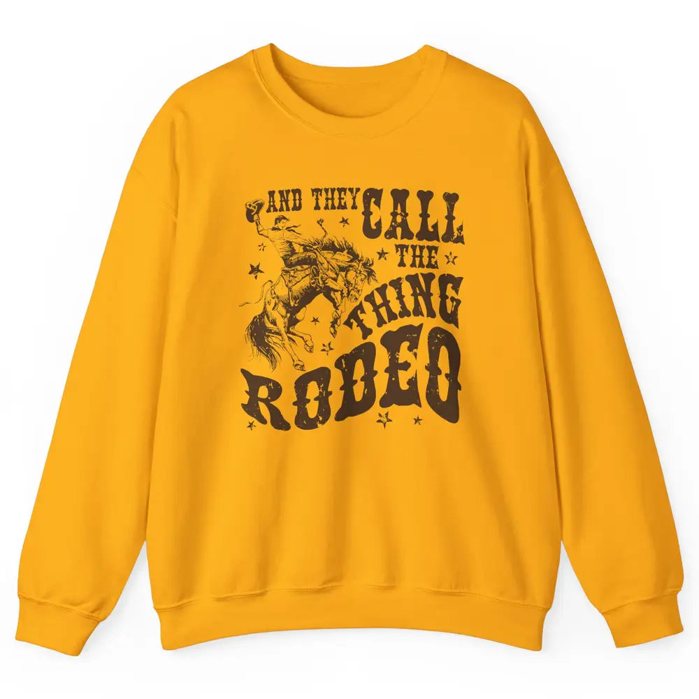 Retro Cowboy Horsing And They Call The Thing Rodeo Western Unisex Crewneck Sweatshirt