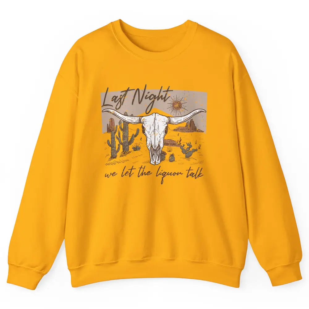 Retro Desert Cow Skull Last Night We Let Liquor Talk Western Unisex Crewneck Sweatshirt