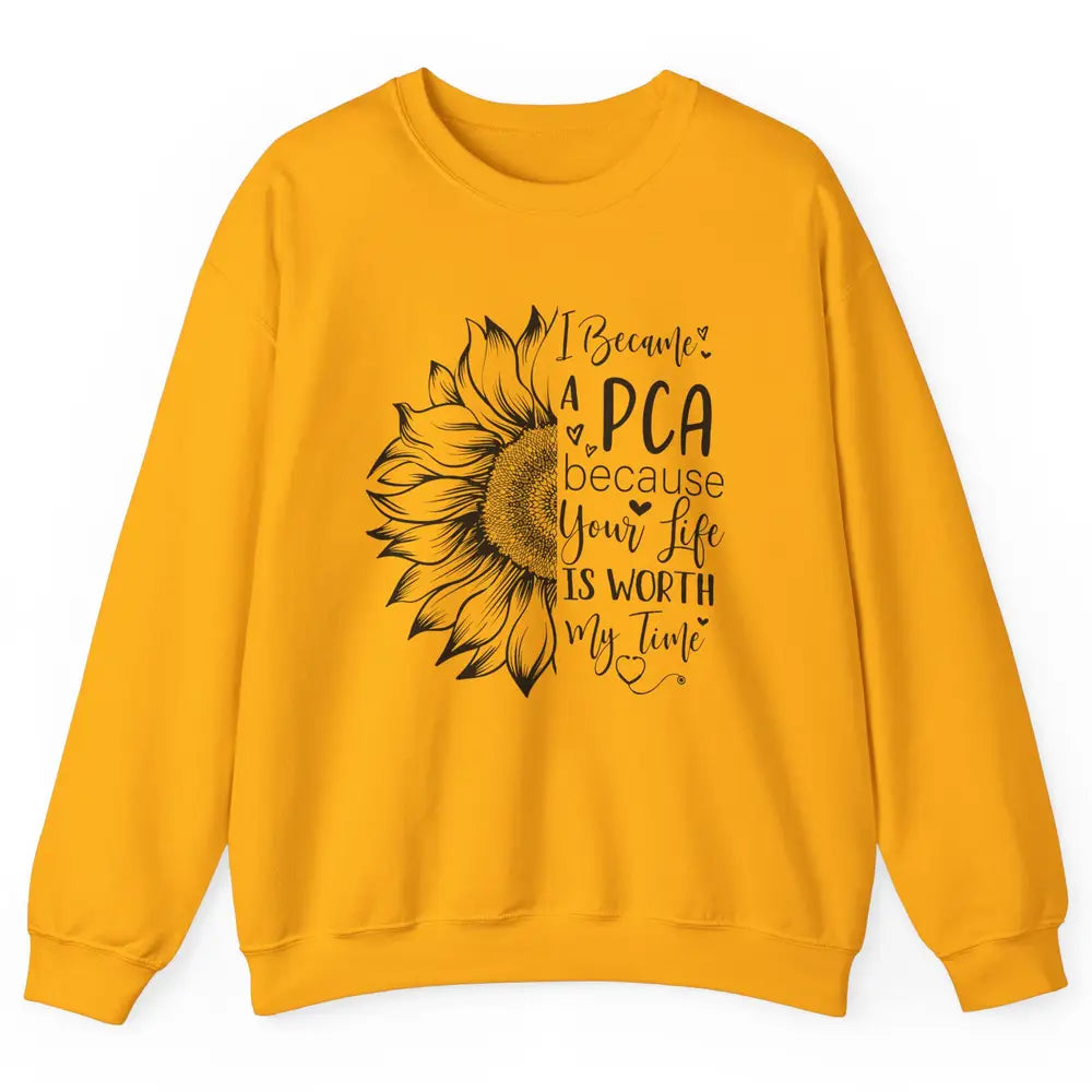 PCA Life I Became A PCA Your Life Woth My Time Nurse Life Unisex Crewneck Sweatshirt