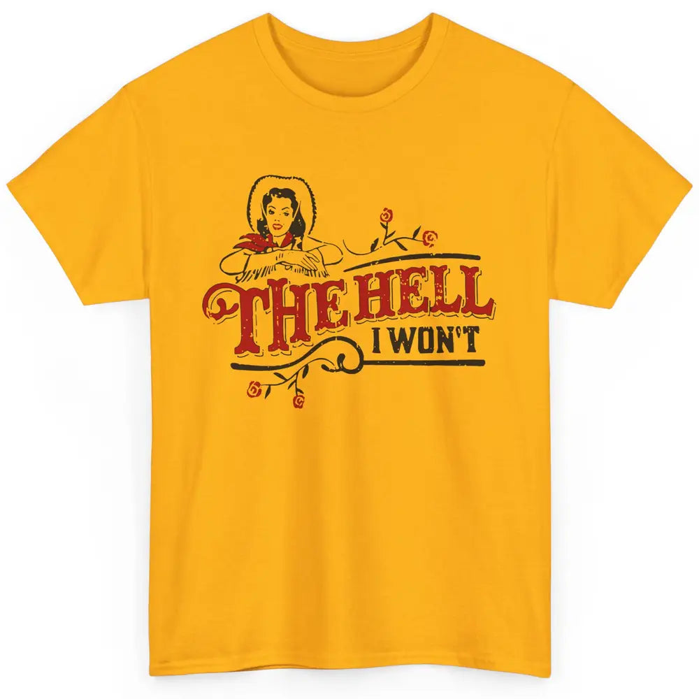 Retro Cowgirl The Hell I Won't Western Country Punchy Girls Classic Unisex T-Shirt