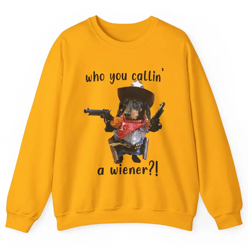 Retro Dachshund Cowboy Who You Call A Wiener Western Cowboys Unisex Crewneck Sweatshirt