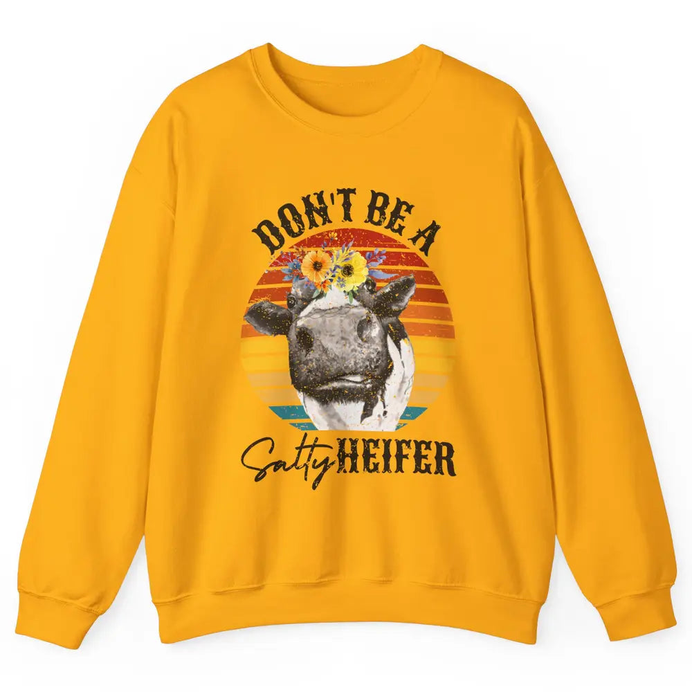 Retro Floral Heifer Don't Be A Salty Funny Heifer Cow Farmer Unisex Crewneck Sweatshirt