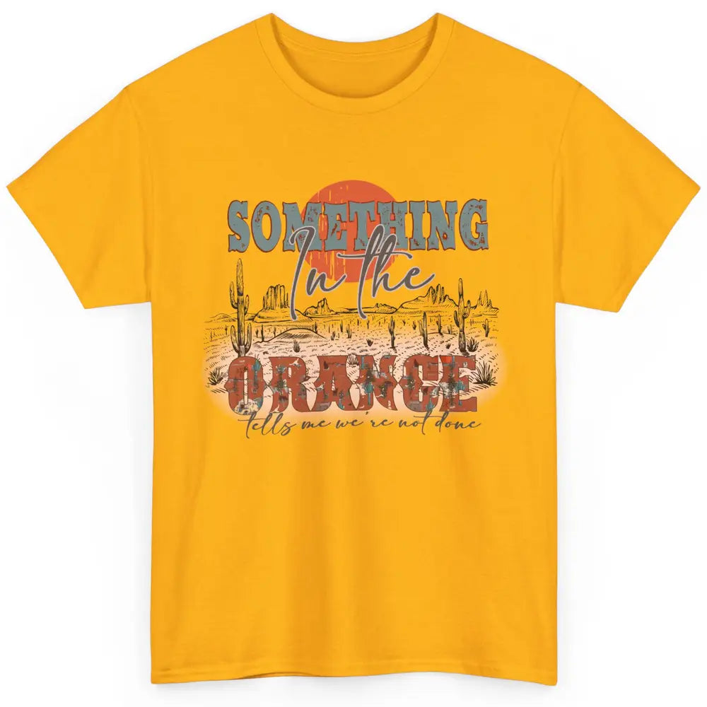 Retro Desert Sunset Something In The Orange Western Country Classic Unisex T-Shirt