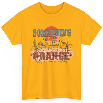 Retro Desert Sunset Something In The Orange Western Country Classic Unisex T-Shirt