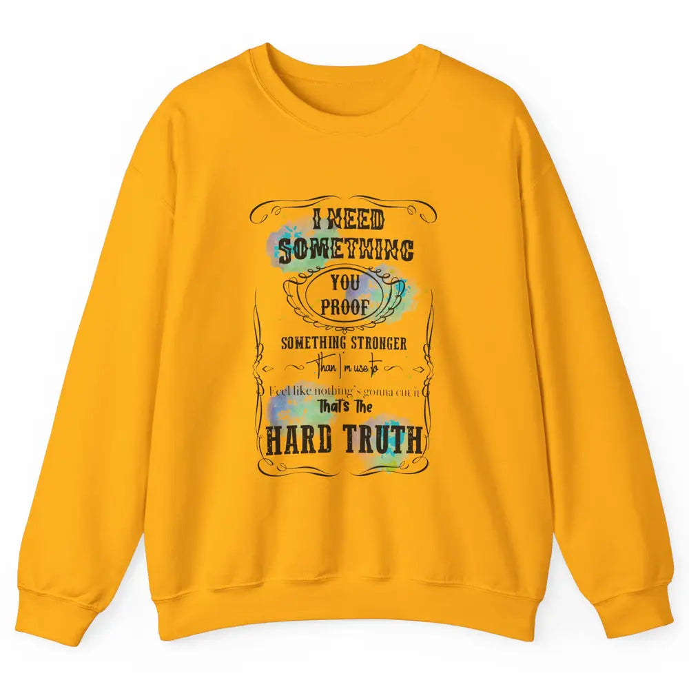 Retro I Need Something You Proof Western Country Cowgirl Unisex Crewneck Sweatshirt