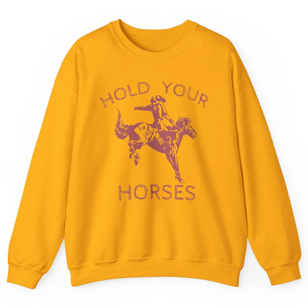 Retro Cowboy Hold Your Horse Rodeo Wild West Country Cowgirl Unisex Crewneck Sweatshirt
