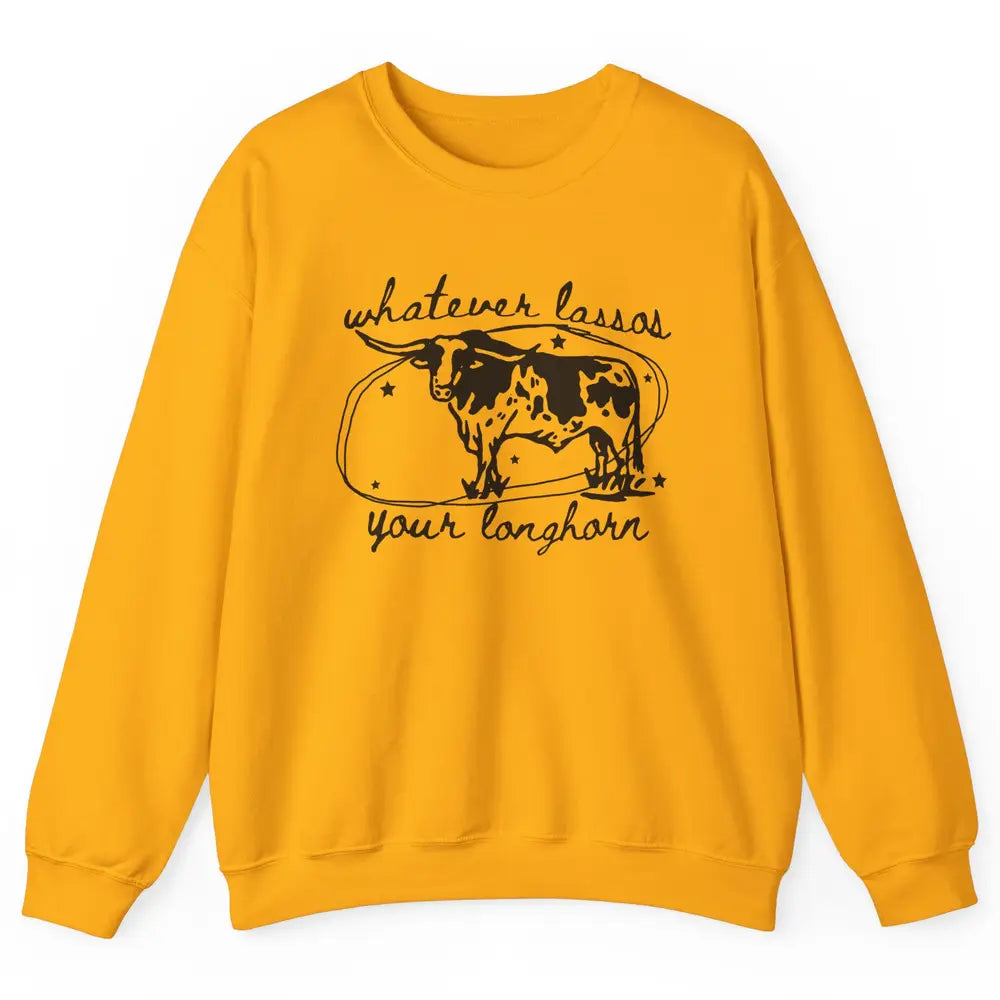 Retro Cow Whatever Lassos Your Longhorn Western Country Farm Unisex Crewneck Sweatshirt
