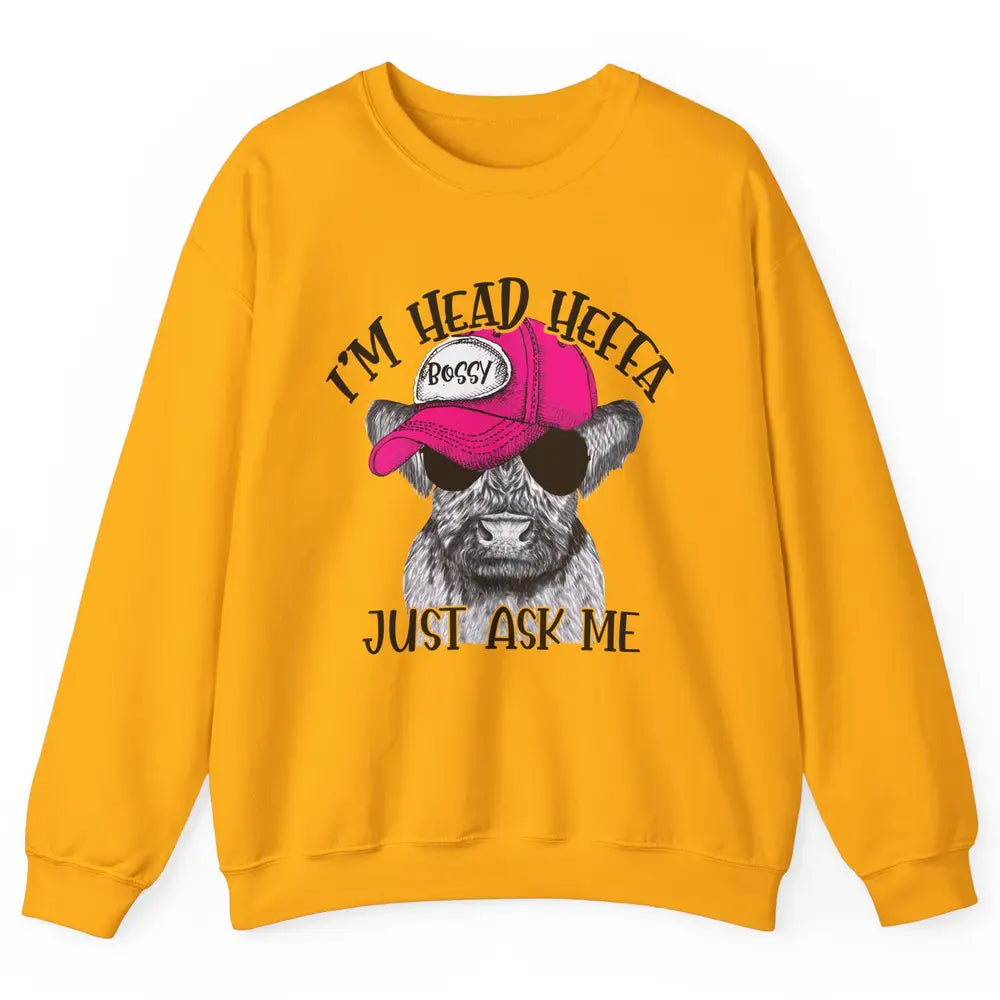 Funny Baby Heifer I'm Head Heffa Just Ask Me Cow Farm Animal Unisex Crewneck Sweatshirt