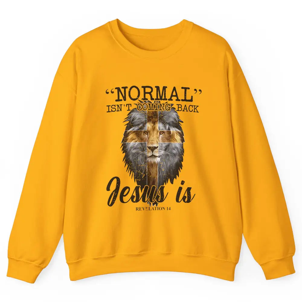 Normal Isn't Coming Back Jesus Is Lion Bible Verse Christian Unisex Crewneck Sweatshirt