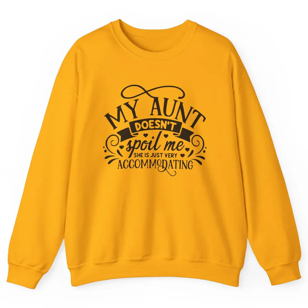 My Aunt Doesn't Spoil Me She's Just Accommodating Aunt Life Unisex Crewneck Sweatshirt
