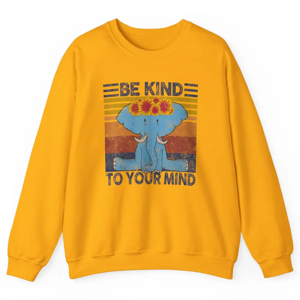Retro Be Kind To Your Mind Elephant Mental Health Awareness Unisex Crewneck Sweatshirt