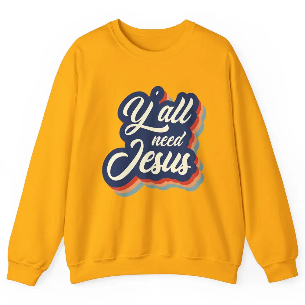 Retro 70s Groovy Y'all Need Jesus Religion Christ Bible God Unisex Crewneck Sweatshirt