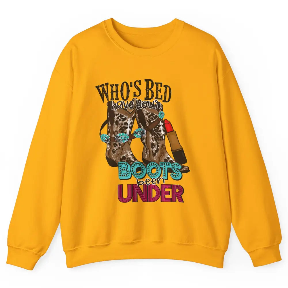 Retro Cowgirl Boots Whose Bed Your Boots Been Under Western Unisex Crewneck Sweatshirt
