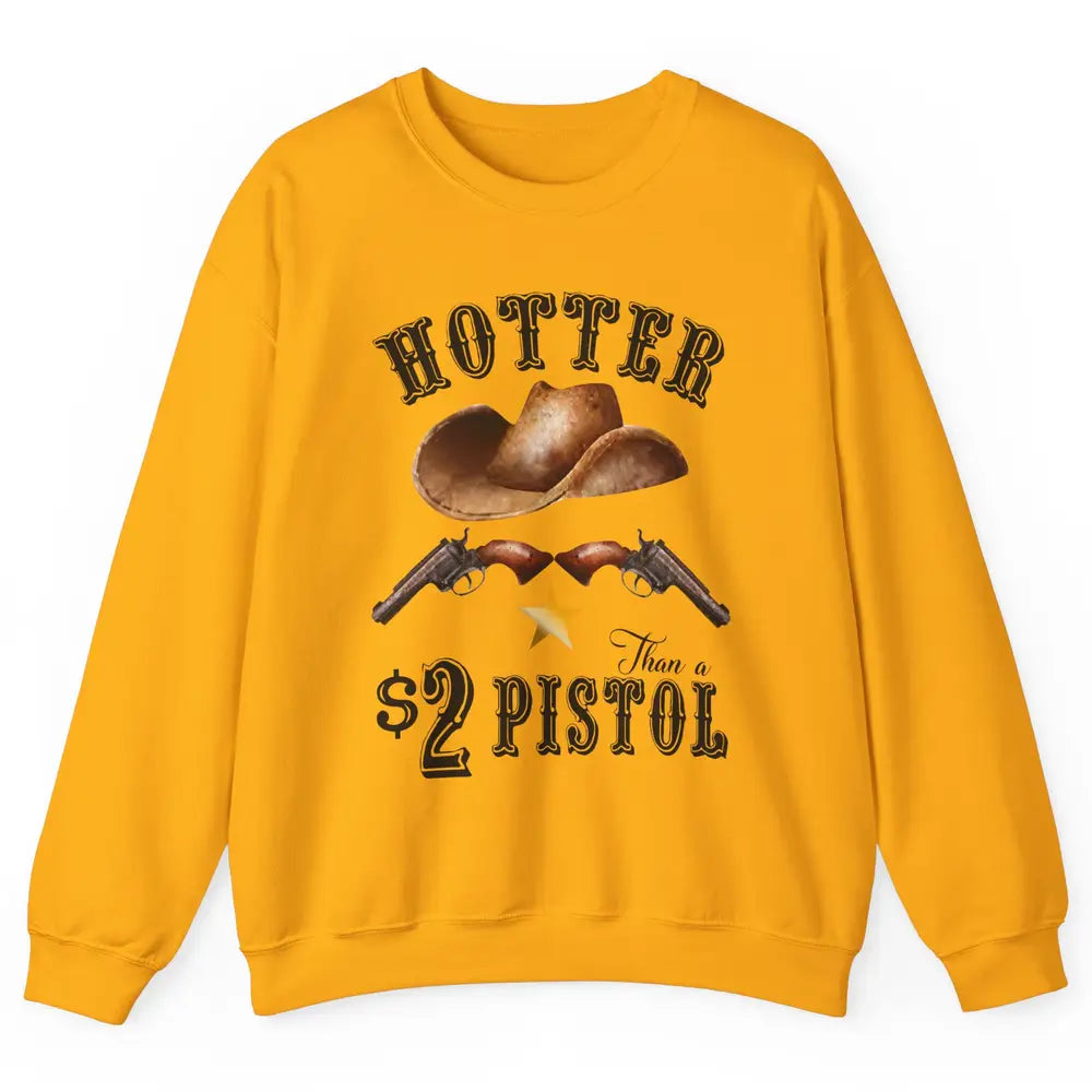 Retro Cowboy Hat Hotter Than 2 Dollar Pistol Western Country Unisex Crewneck Sweatshirt