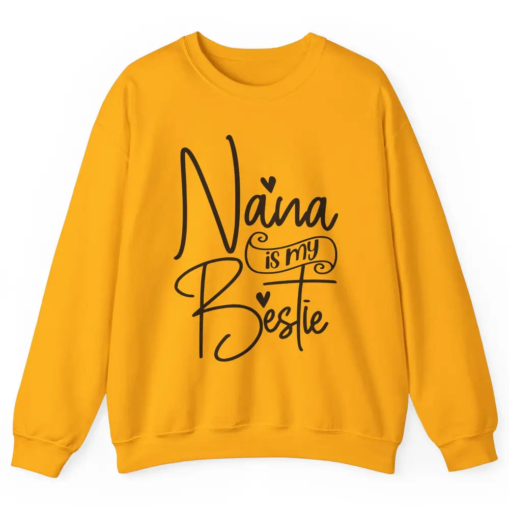 Nana Is My Bestie Being A Grandma Make My Life Complete Nana Unisex Crewneck Sweatshirt