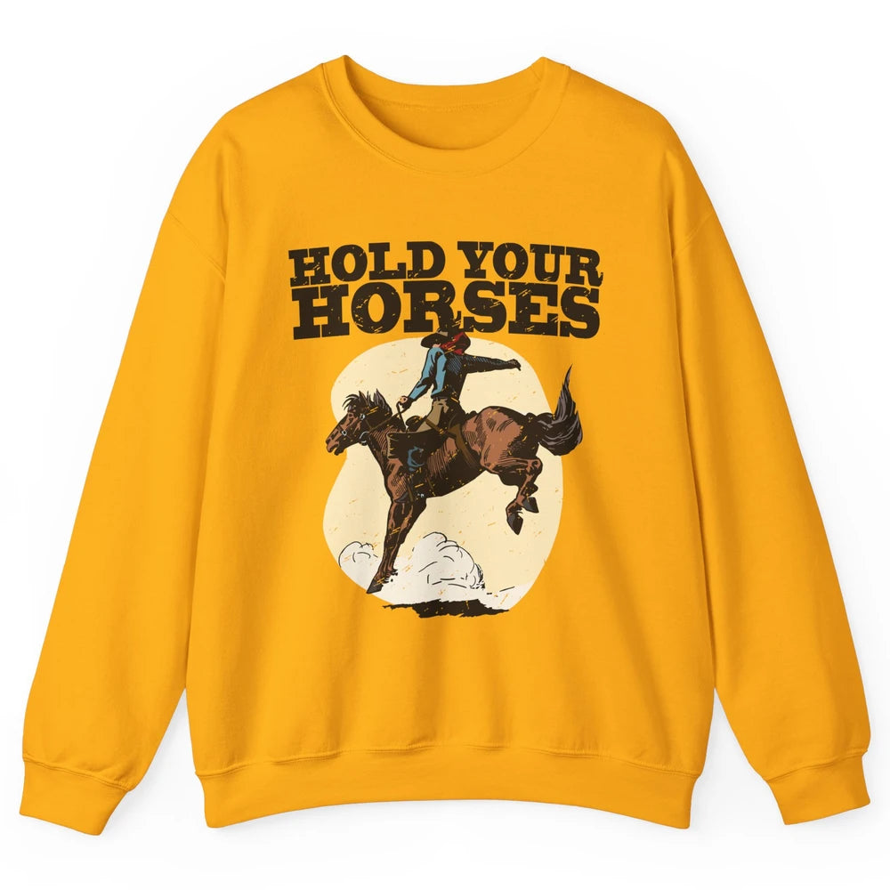 Retro Cowboy Hold Your Horse Rodeo Wild West Country Cowgirl Unisex Crewneck Sweatshirt