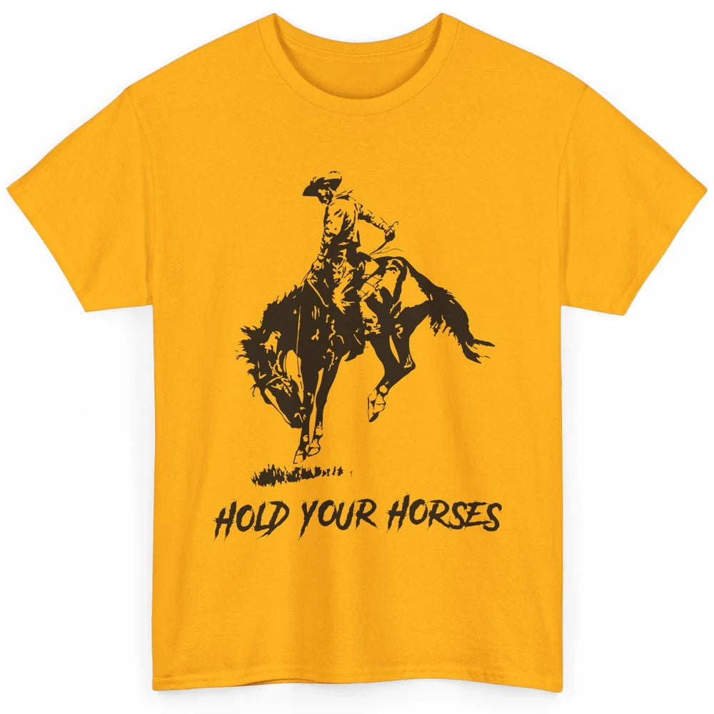Retro Cowboy Rodeo Dad Hold Your Horses Western Country Gift Classic Unisex T-Shirt