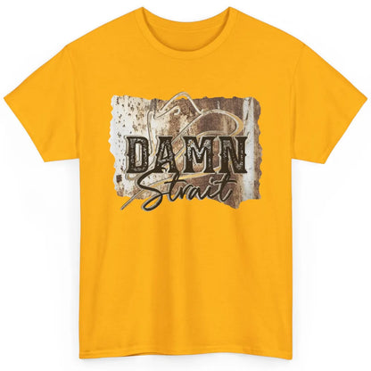 Retro Cowboy Hat Damn Strait Western Country Music Cowboy Classic Unisex T-Shirt