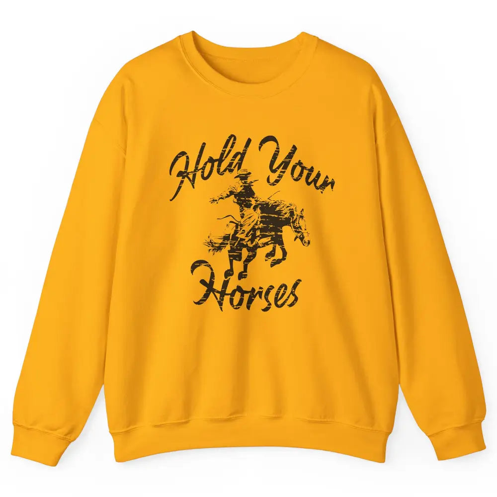 Retro Cowboy Hold Your Horses Western Country Cowgirl Gift Unisex Crewneck Sweatshirt