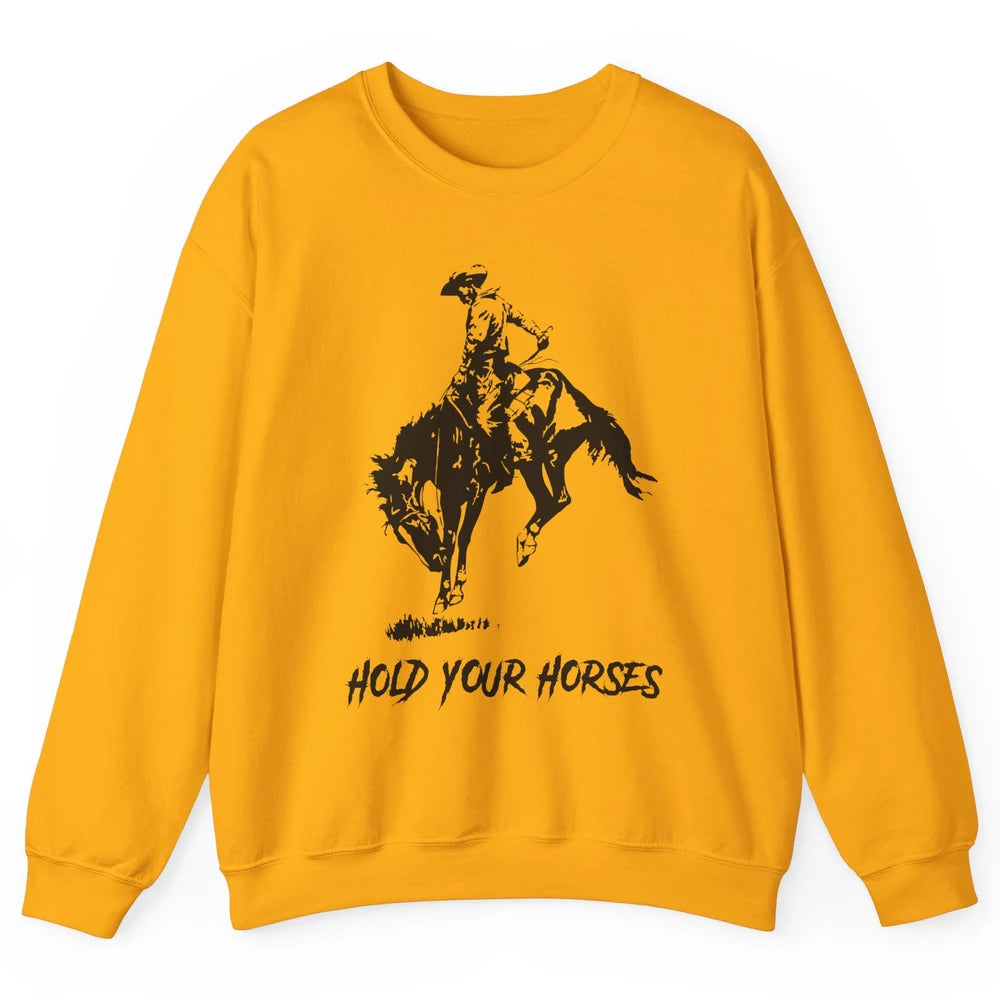 Retro Cowboy Rodeo Dad Hold Your Horses Western Country Gift Unisex Crewneck Sweatshirt