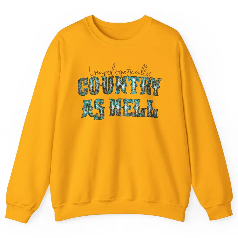 Vintage Unapologetically Country As Hell Western Country Unisex Crewneck Sweatshirt