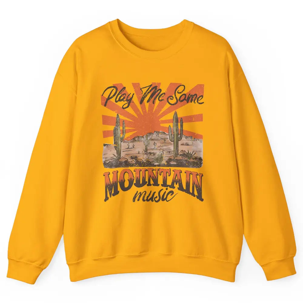 Retro Desert Play Me Some Mountain Music Western Country Unisex Crewneck Sweatshirt