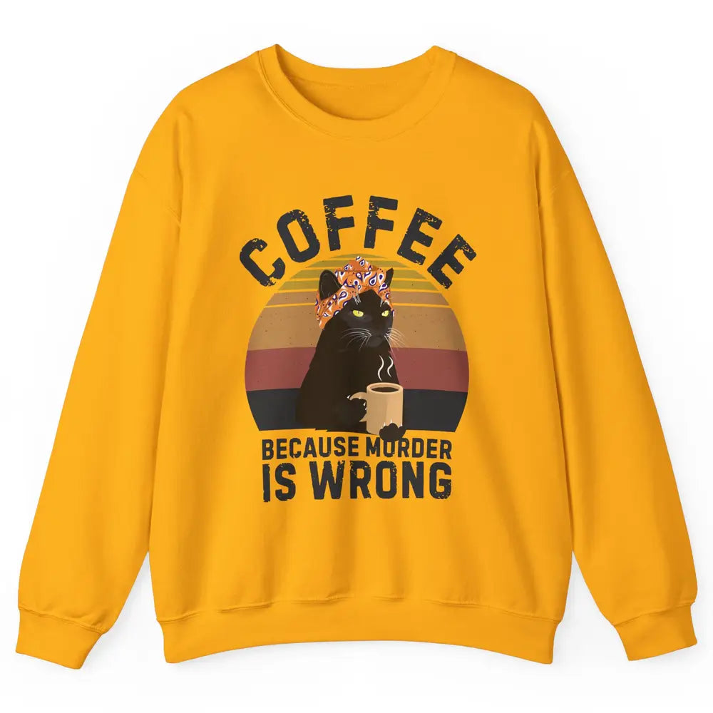 Retro Black Cat Coffee Because Murder Is Wrong Coffee Lovers Unisex Crewneck Sweatshirt