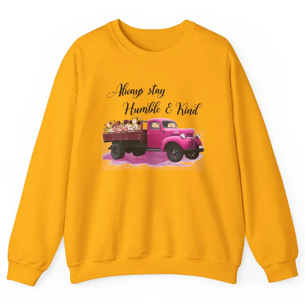 Retro Floral Truck Always Stay Humble And Kind Inspirational Unisex Crewneck Sweatshirt