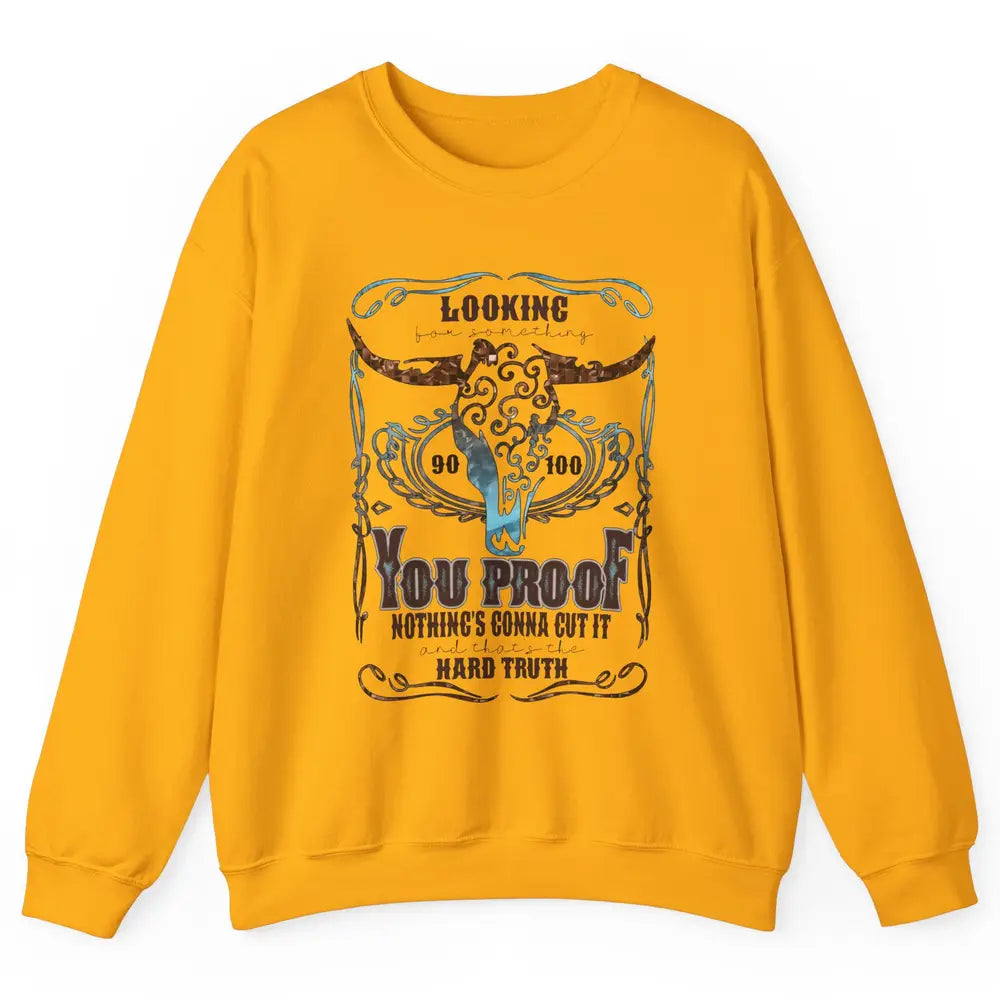 Retro Bull Skull I Need Something You Proof Western Country Unisex Crewneck Sweatshirt