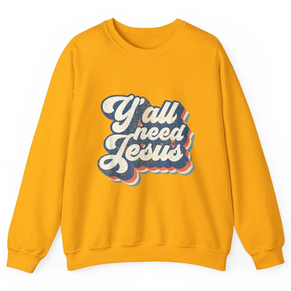 Retro 70s Groovy Y'all Need Jesus Religion Christ Bible God Unisex Crewneck Sweatshirt