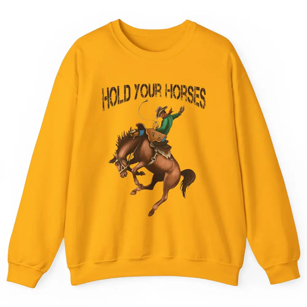 Retro Cowboy Rodeo Dad Hold Your Horses Western Country Gift Unisex Crewneck Sweatshirt