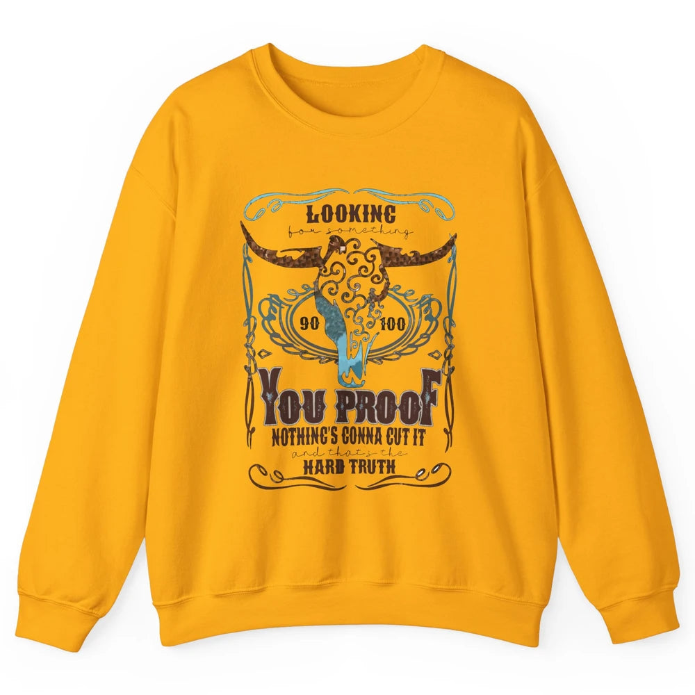 Retro I Need Something You Proof Western Country Cowboy Gift Unisex Crewneck Sweatshirt
